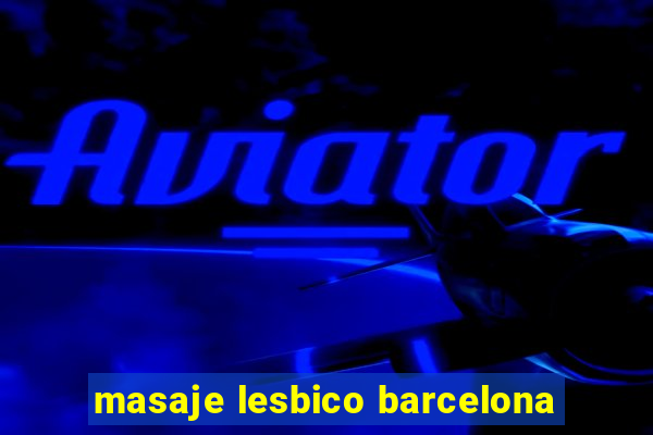 masaje lesbico barcelona